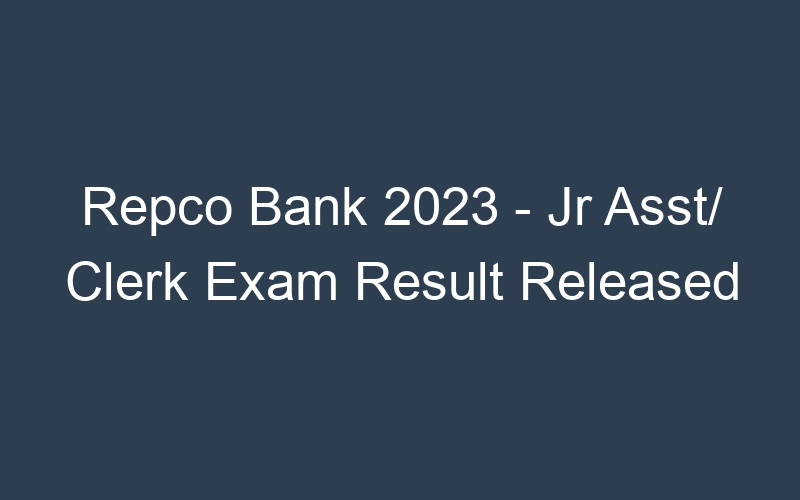 Repco Bank 2023 – Jr Asst/ Clerk Exam Result Released