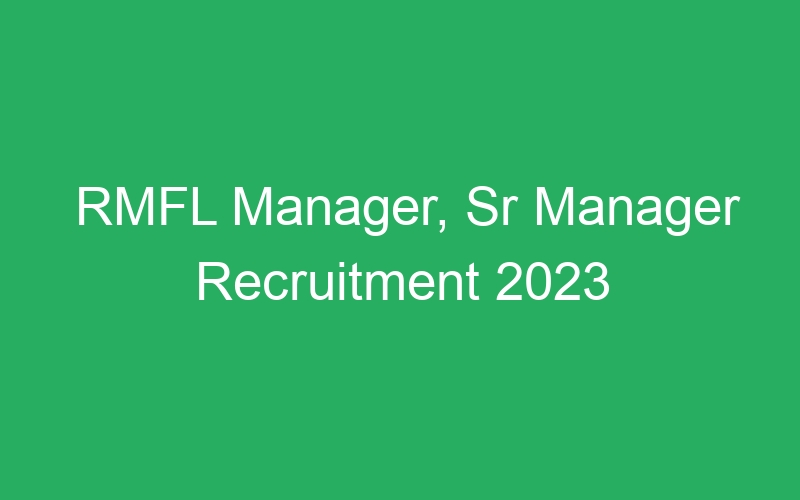 RMFL Manager, Sr Manager Recruitment 2023