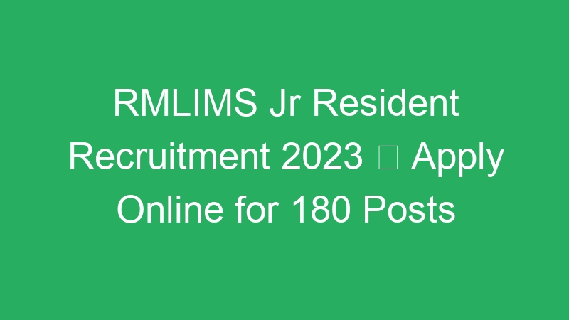 RMLIMS Jr Resident Recruitment 2023  Apply Online for 180 Posts