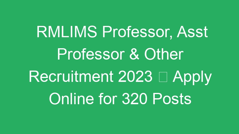 RMLIMS Professor, Asst Professor & Other Recruitment 2023  Apply Online for 320 Posts