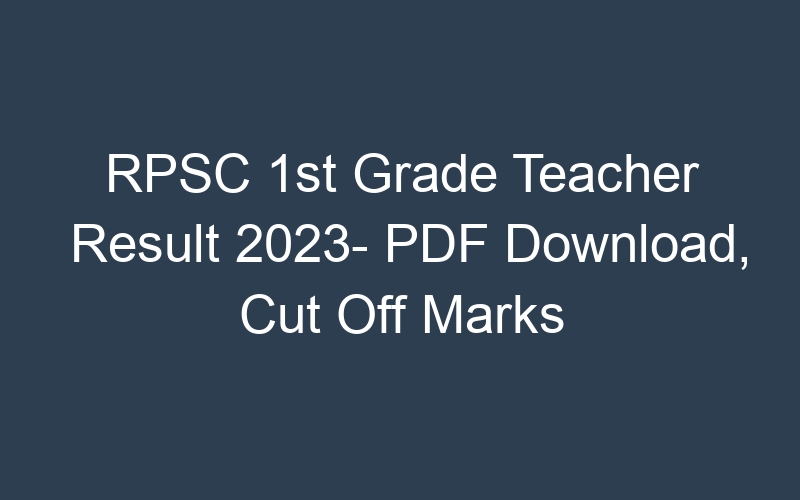 RPSC 1st Grade Teacher Result 2023- PDF Download, Cut Off Marks