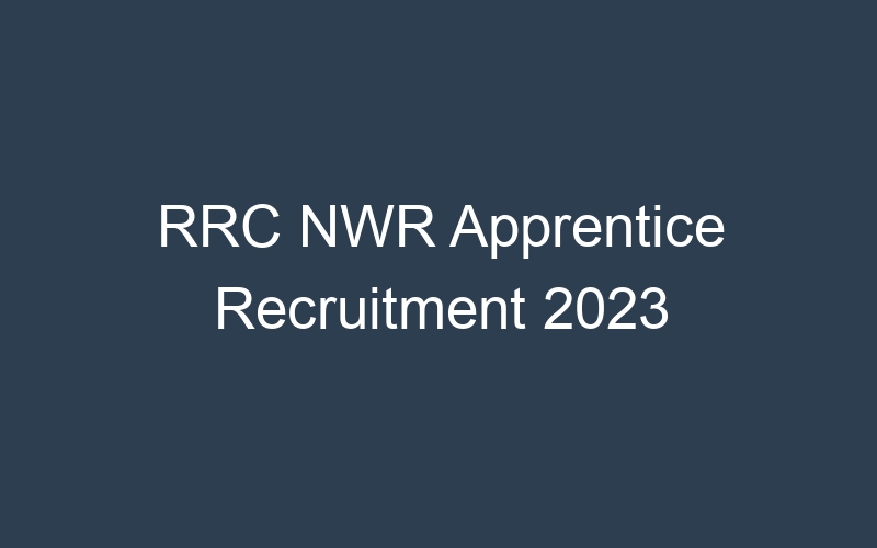 RRC NWR Apprentice Recruitment 2023