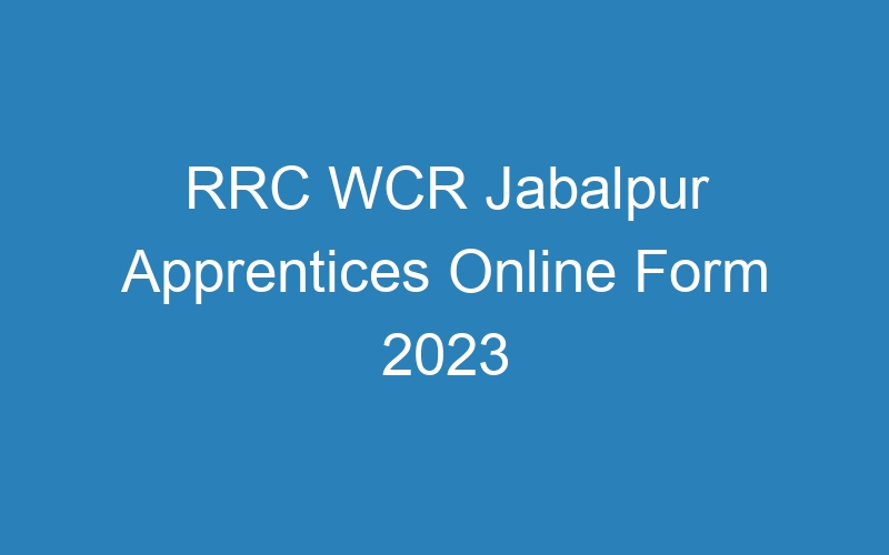 RRC WCR Jabalpur Apprentices Online Form 2023