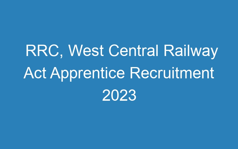 RRC, West Central Railway Act Apprentice Recruitment 2023