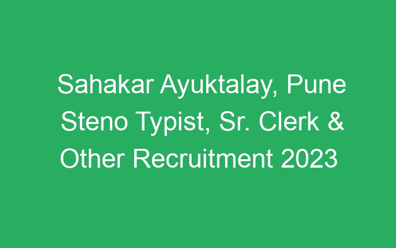 Sahakar Ayuktalay, Pune Steno Typist, Sr. Clerk & Other Recruitment 2023