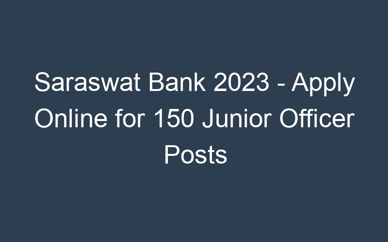 Saraswat Bank 2023 – Apply Online for 150 Junior Officer Posts