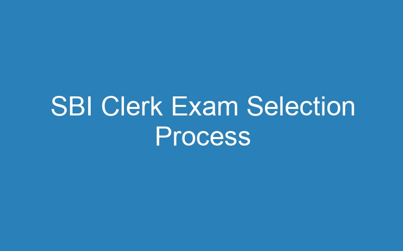 SBI Clerk Exam Selection Process