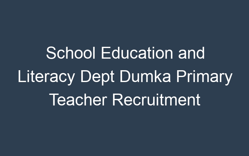 School Education and Literacy Dept Dumka Primary Teacher Recruitment