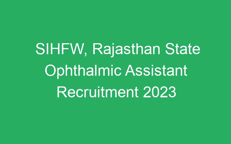 SIHFW, Rajasthan State Ophthalmic Assistant Recruitment 2023