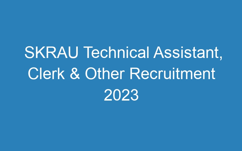 SKRAU Technical Assistant, Clerk & Other Recruitment 2023