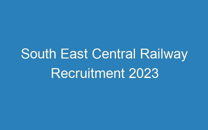 South East Central Railway Recruitment 2023