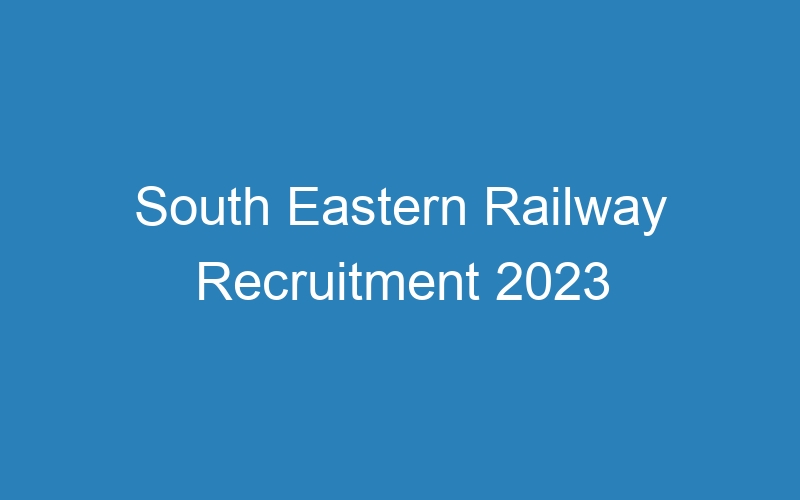 South Eastern Railway Recruitment 2023