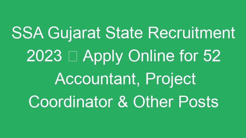 SSA Gujarat State Recruitment 2023  Apply Online for 52 Accountant, Project Coordinator & Other Posts