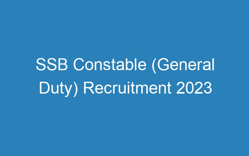 SSB Constable (General Duty) Recruitment 2023