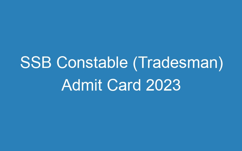 SSB Constable (Tradesman) Admit Card 2023