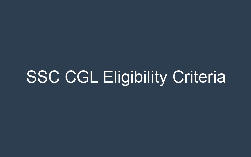 SSC CGL Eligibility Criteria