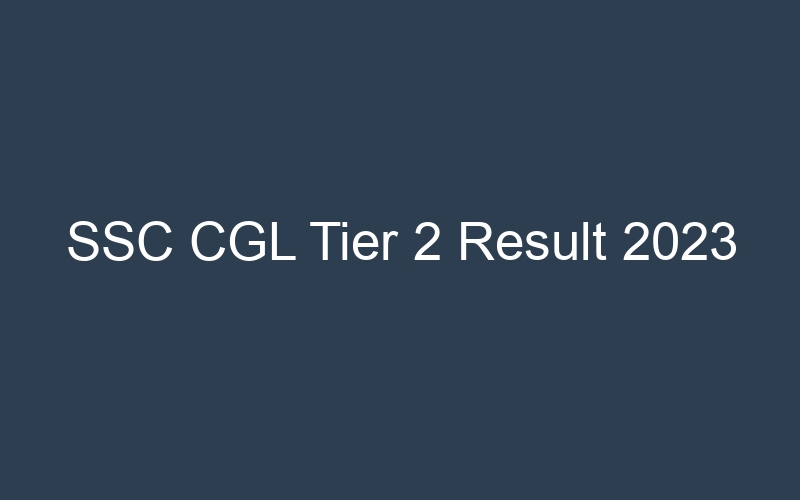 SSC CGL Tier 2 Result 2023