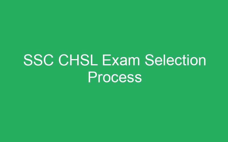 SSC CHSL Exam Selection Process