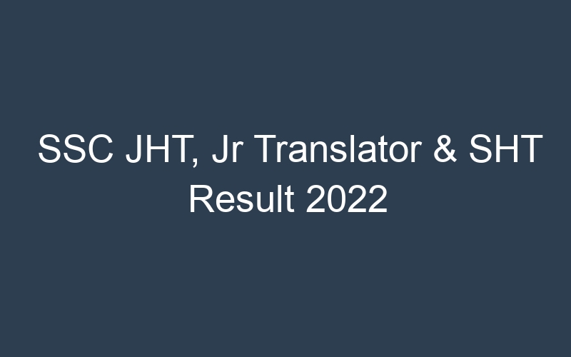 SSC JHT, Jr Translator & SHT Result 2022