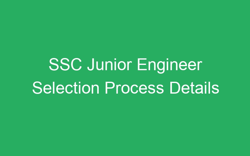 SSC Junior Engineer Selection Process Details