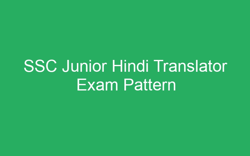 SSC Junior Hindi Translator Exam Pattern