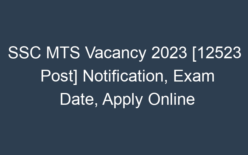 SSC MTS Vacancy 2023 [12523 Post] Notification, Exam Date, Apply Online