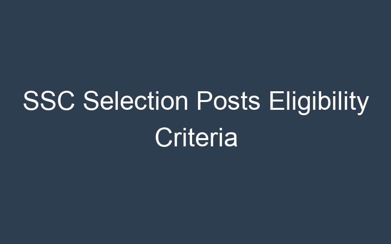 SSC Selection Posts Eligibility Criteria