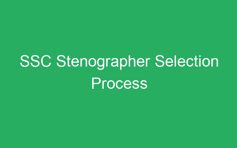 SSC Stenographer Selection Process