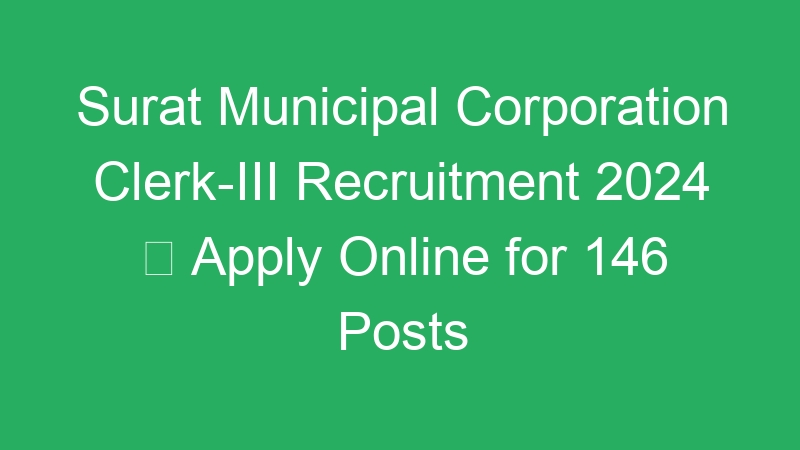 Surat Municipal Corporation Clerk-III Recruitment 2024  Apply Online for 146 Posts