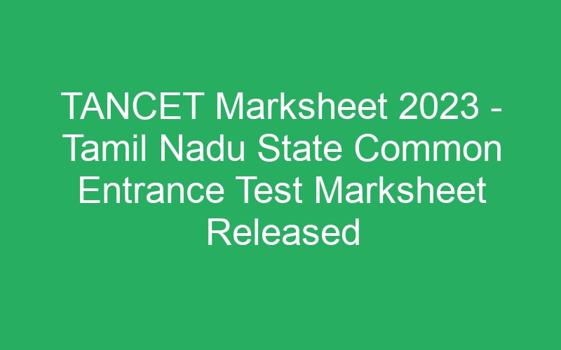 TANCET Marksheet 2023 – Tamil Nadu State Common Entrance Test Marksheet Released