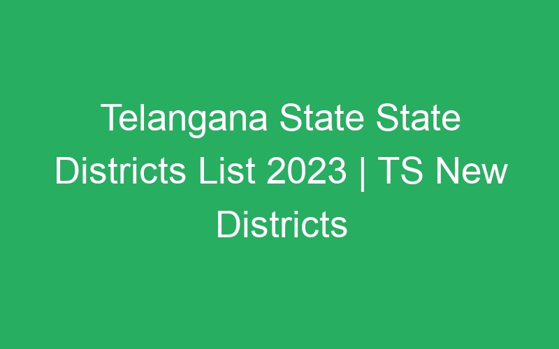 Telangana State State Districts List 2023 | TS New Districts