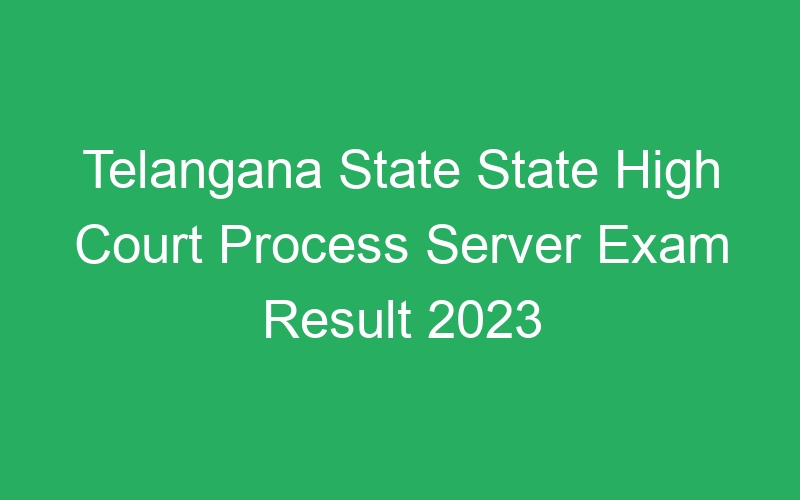 Telangana State State High Court Process Server Exam Result 2023