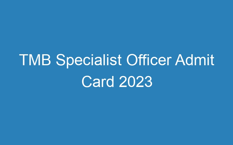 TMB Specialist Officer Admit Card 2023