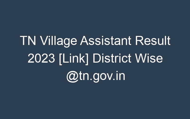 TN Village Assistant Result 2023 [Link] District Wise @tn.gov.in