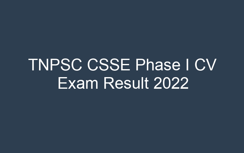 TNPSC CSSE Phase I CV Exam Result 2022