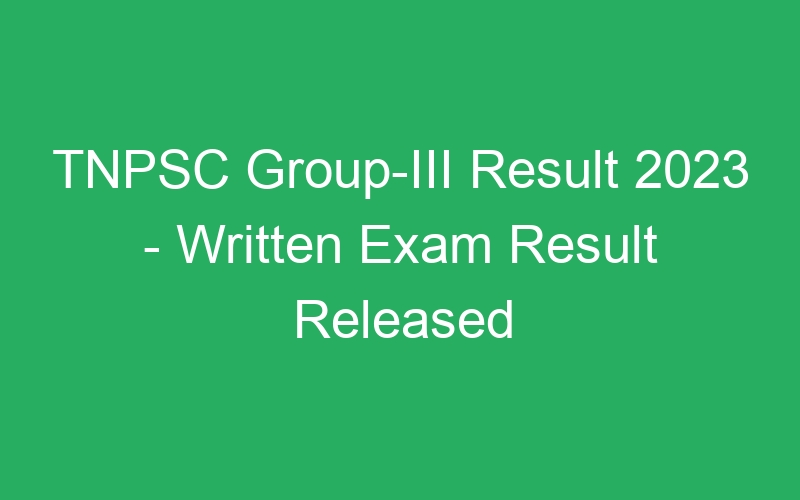 TNPSC Group-III Result 2023 – Written Exam Result Released