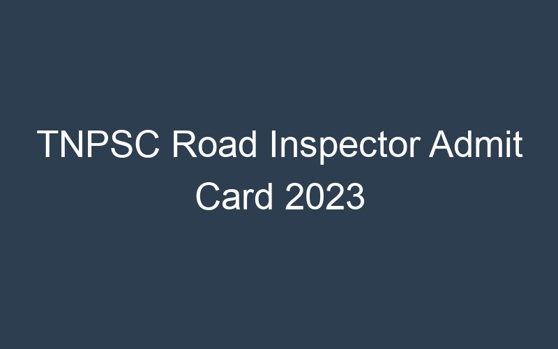 TNPSC Road Inspector Admit Card 2023