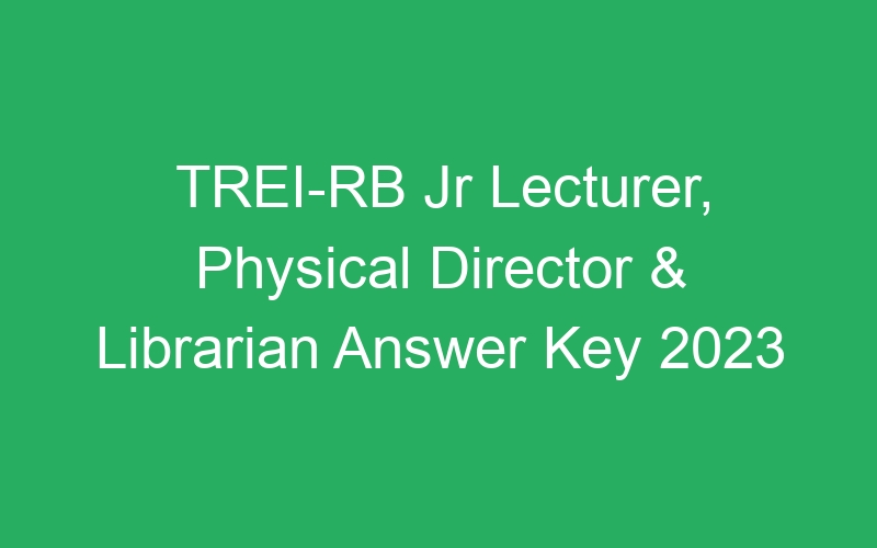 TREI-RB Jr Lecturer, Physical Director & Librarian Answer Key 2023