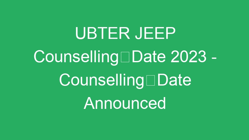 UBTER JEEP CounsellingDate 2023 – CounsellingDate Announced