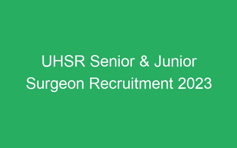 UHSR Senior & Junior Surgeon Recruitment 2023