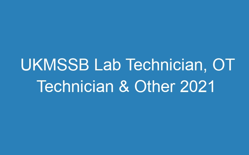 UKMSSB Lab Technician, OT Technician & Other 2021