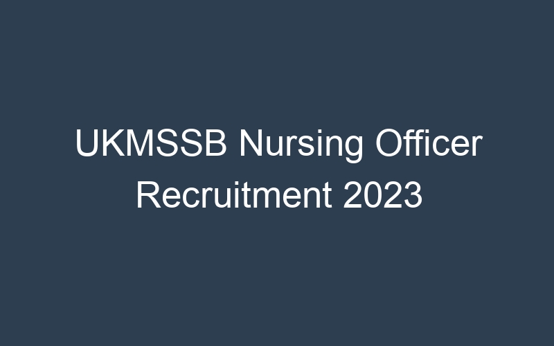 UKMSSB Nursing Officer Recruitment 2023