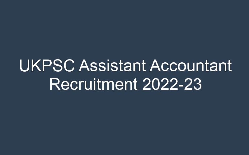 UKPSC Assistant Accountant Recruitment 2022-23