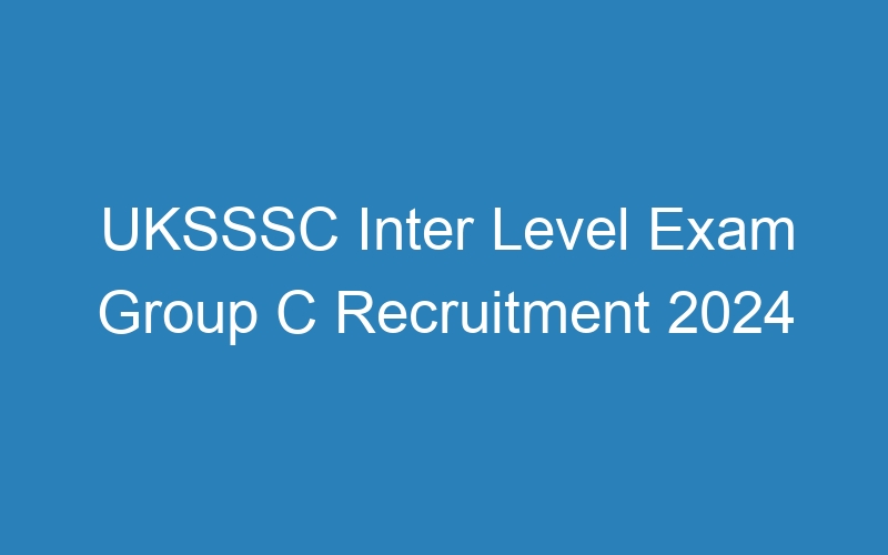 UKSSSC Inter Level Exam Group C Recruitment 2024