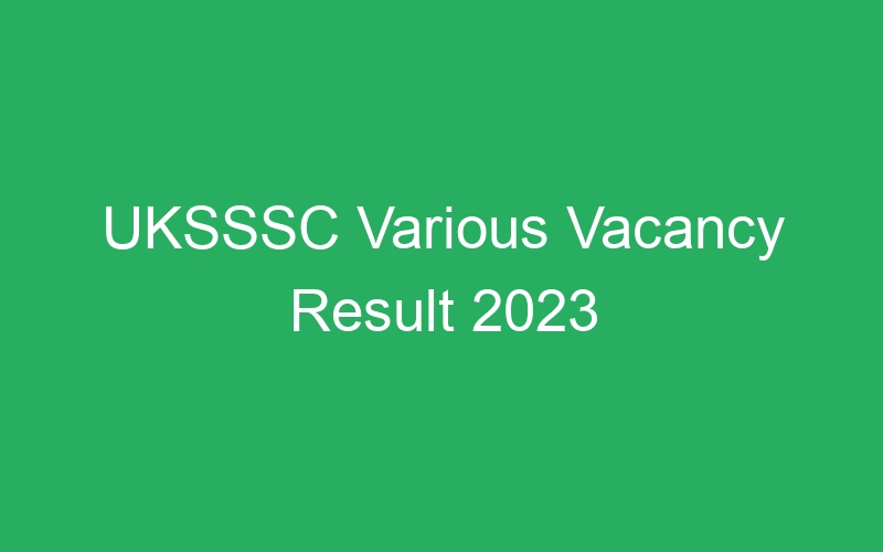 UKSSSC Various Vacancy Result 2023