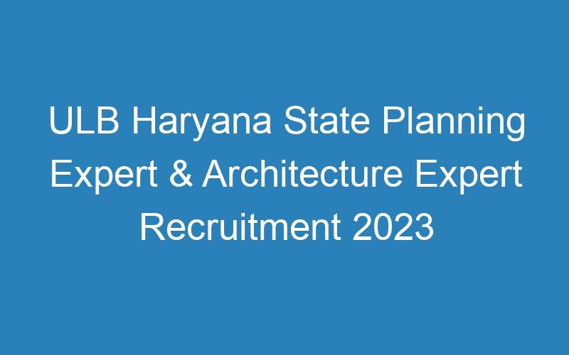 ULB Haryana State Planning Expert & Architecture Expert Recruitment 2023