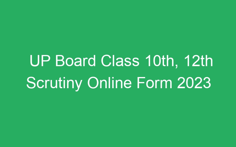 UP Board Class 10th, 12th Scrutiny Online Form 2023