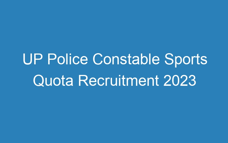 UP Police Constable Sports Quota Recruitment 2023