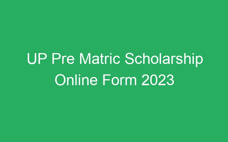 UP Pre Matric Scholarship Online Form 2023