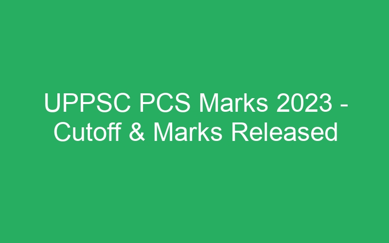 UPPSC PCS Marks 2023 – Cutoff & Marks Released